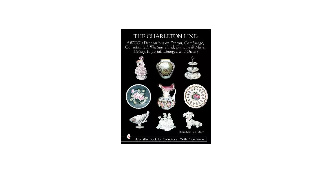 The Charleton Line: Decoration on Glass And Porcelain from Fenton, Cambridge, Consolidated, Westmoreland, Duncan & Miller, Heise | 拾書所