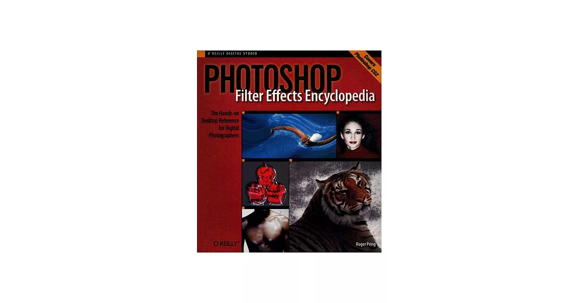 Photoshop Filter Effects Encyclopedia: The Hands-on Desktop Reference for Digital Photographers | 拾書所