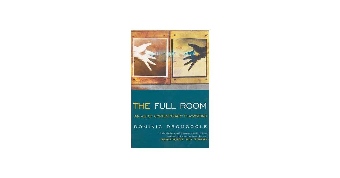 The Full Room: An A-Z of Contemporary Playwriting | 拾書所