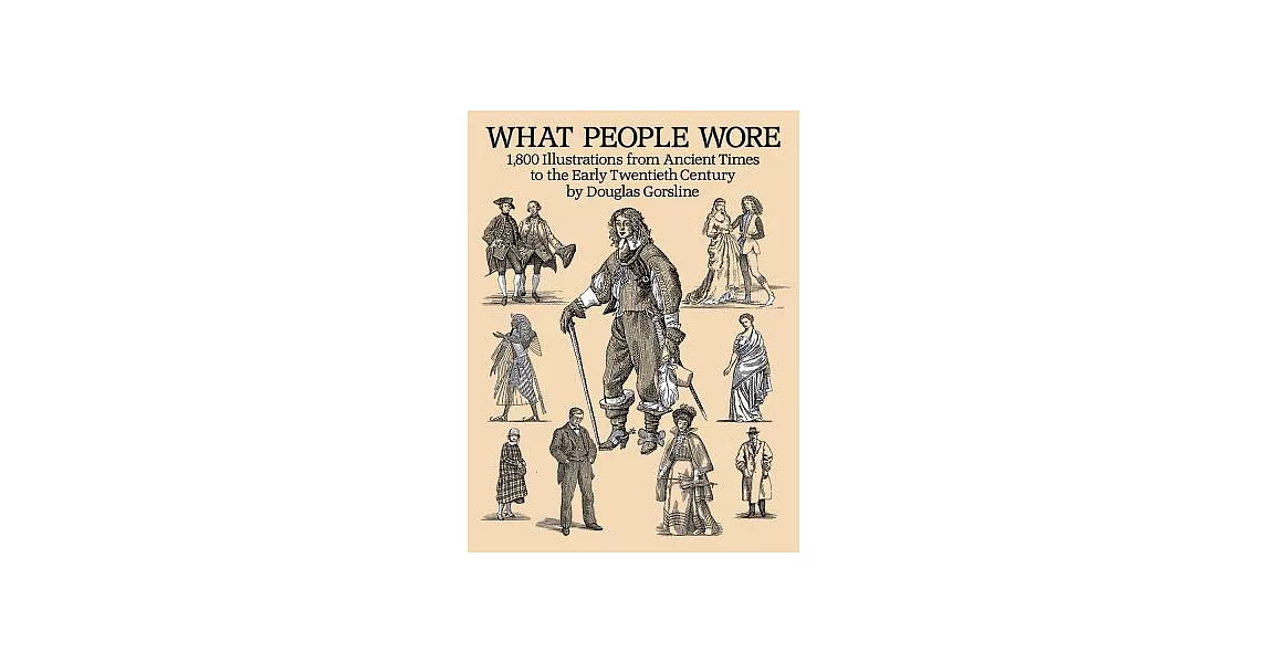 What People Wore: 1,800 Illustrations from Ancient Times to the Early Twentieth Century | 拾書所