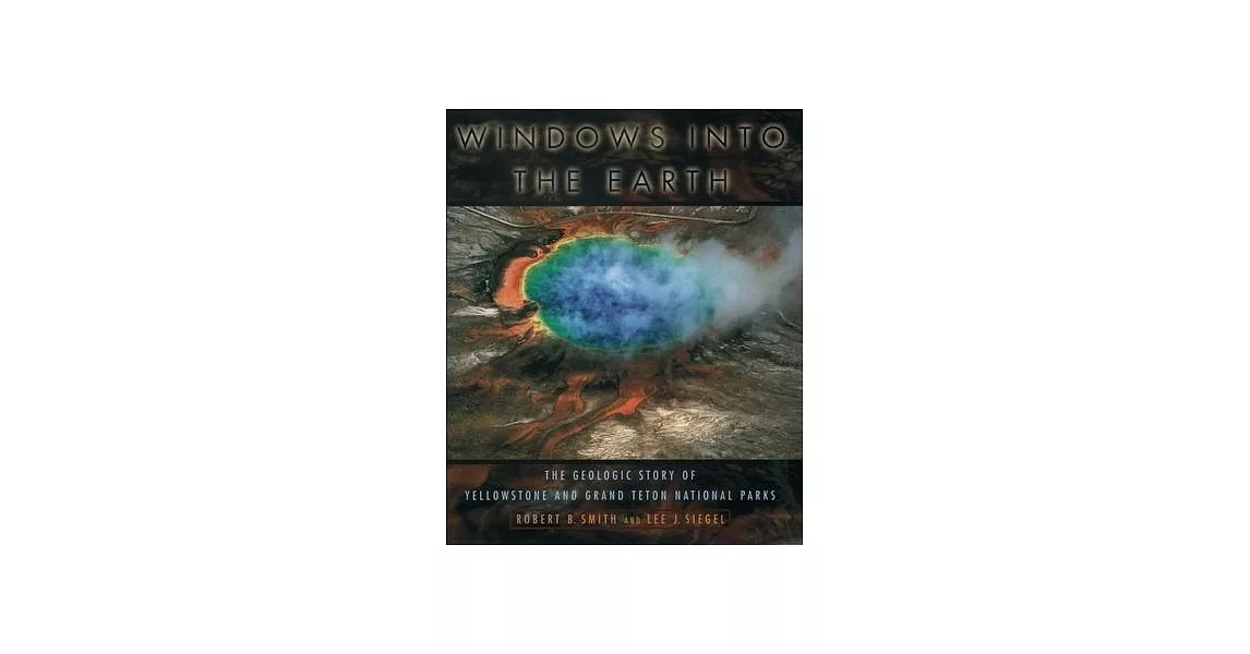 Windows into the Earth: The Geologic Story of Yellowstone and Grand Teton National Parks | 拾書所