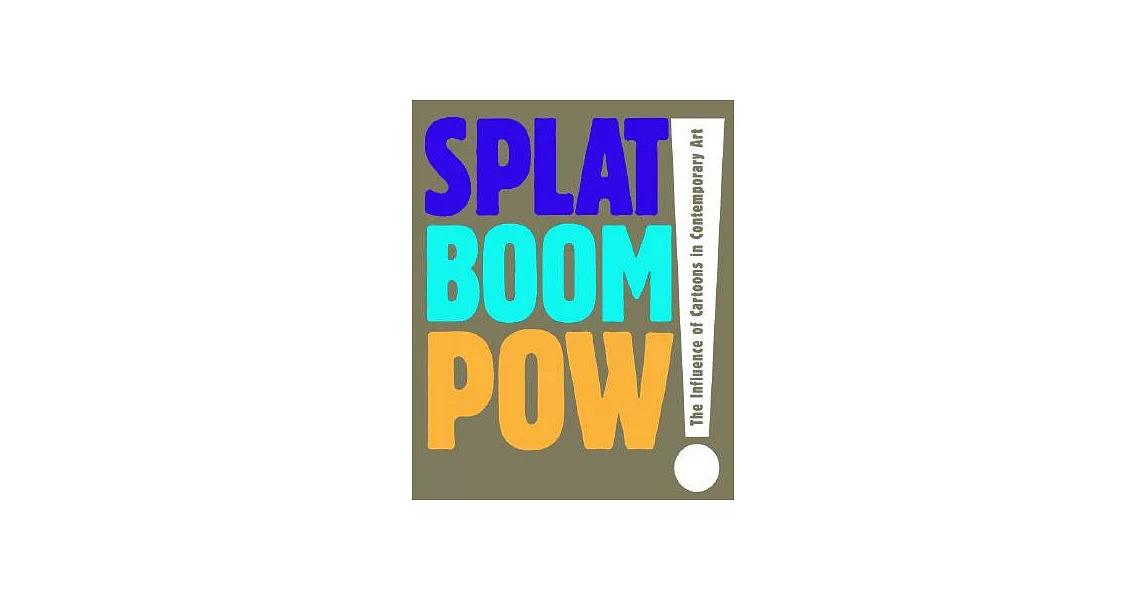 Splat Boom Pow!: The Influence of Cartoons in Contemporary Art | 拾書所