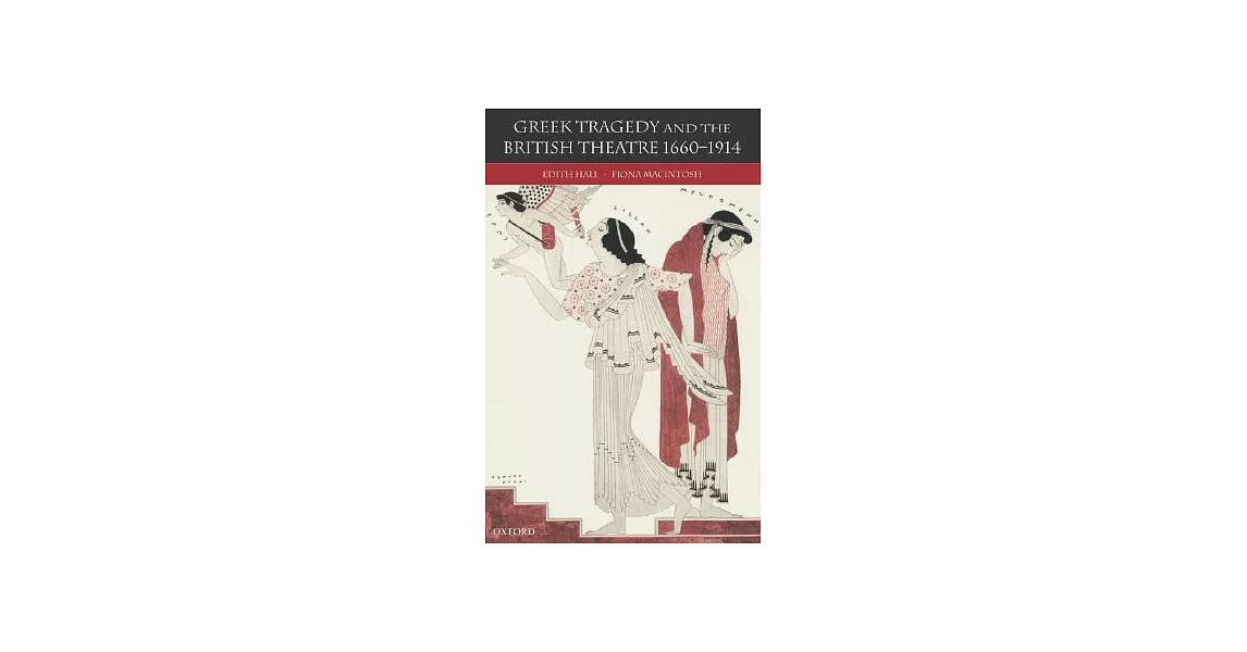 Greek Tragedy And The British Theatre 1660-1914 | 拾書所