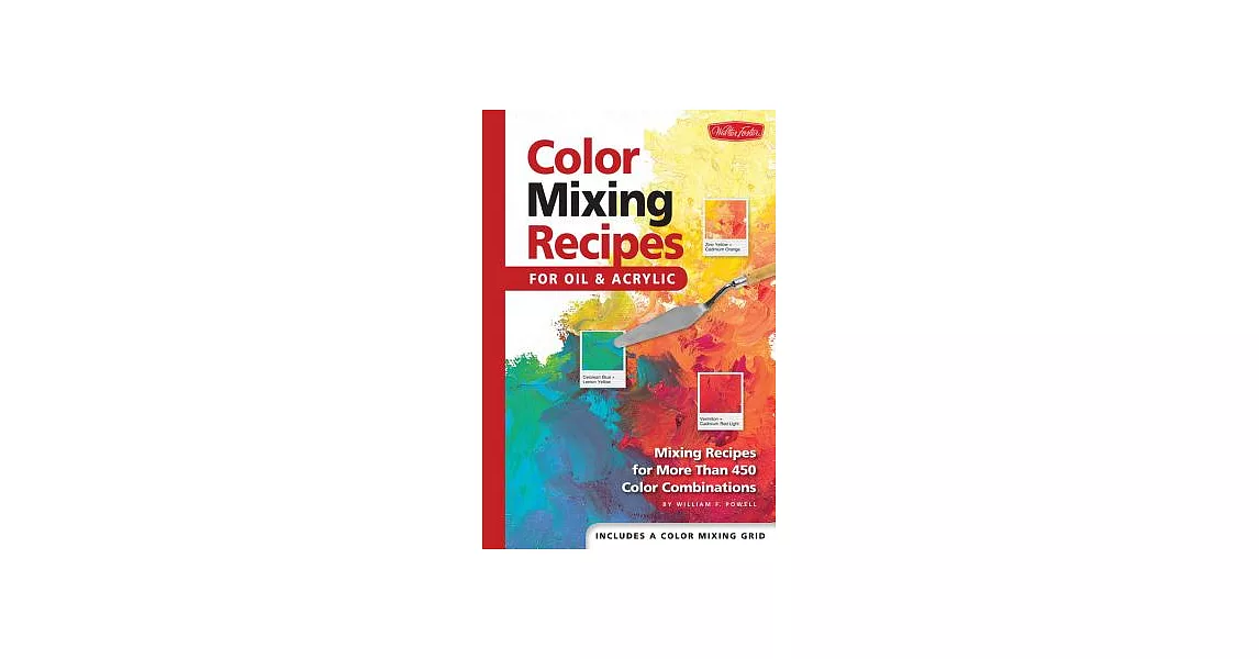 Color Mixing Recipes: For Oil And Acrylic; Mixing Recipes For More Than 450 Color Combinations | 拾書所