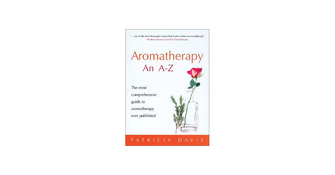 Aromatherapy An A-Z: The Most Comprehensive Guide To Aromatherapy Ever Published | 拾書所