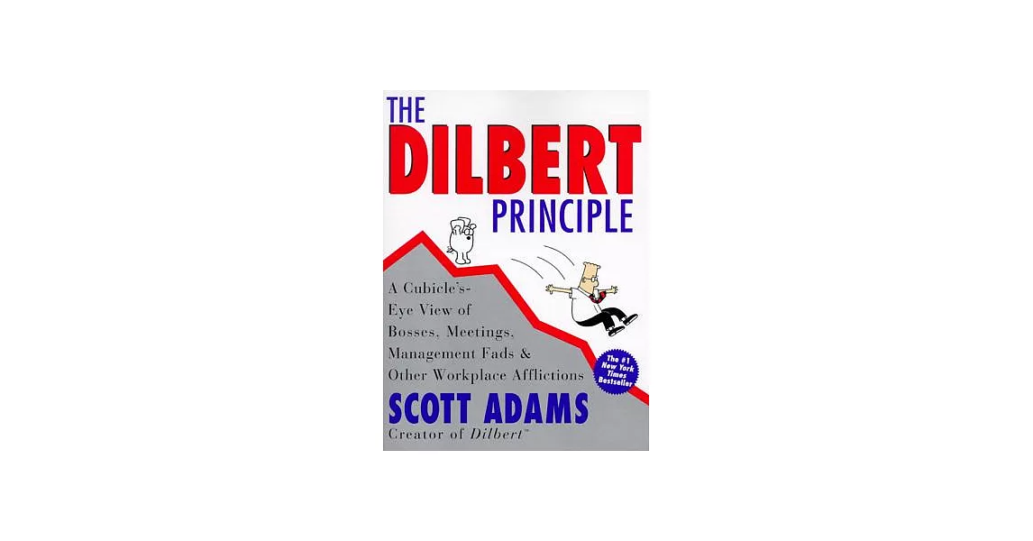 The Dilbert Principle: A Cubicle’S-Eye View of Bosses, Meetings, Management Fads & Other Workplace Afflictions | 拾書所