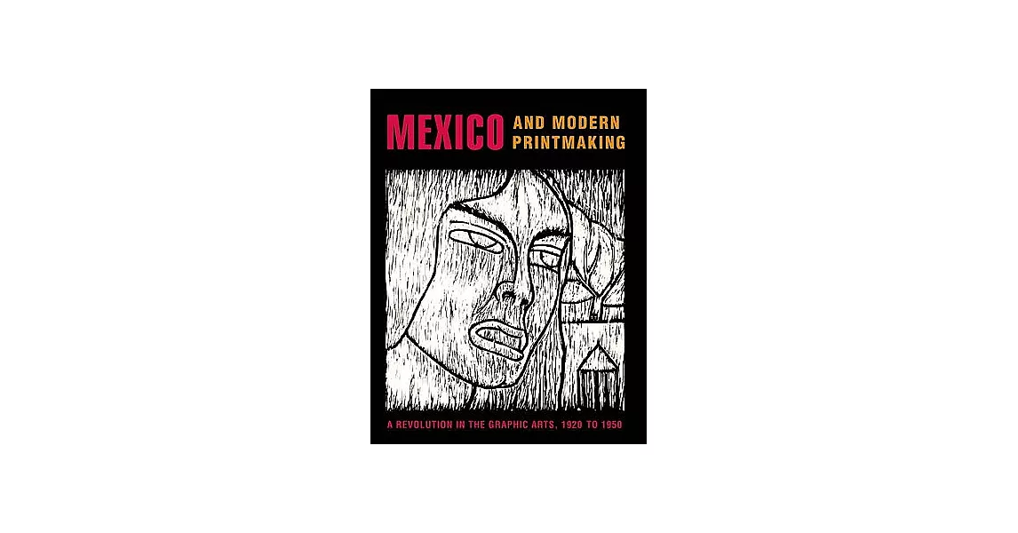 Mexico And Modern Printmaking: A Revolution in the Graphic Arts, 1920-1950 | 拾書所