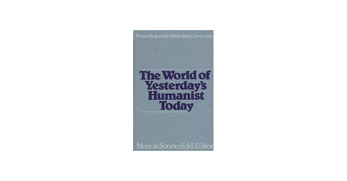 Stefan Zweig: The World of Yesterday’s Humanist Today | 拾書所
