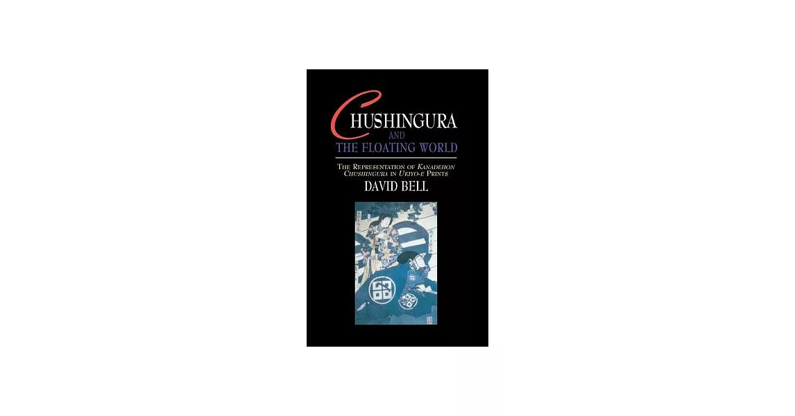 Chushingura and the Floating World: The Representation of Kanadehon Chushingura in Ukiyo-E Prints | 拾書所