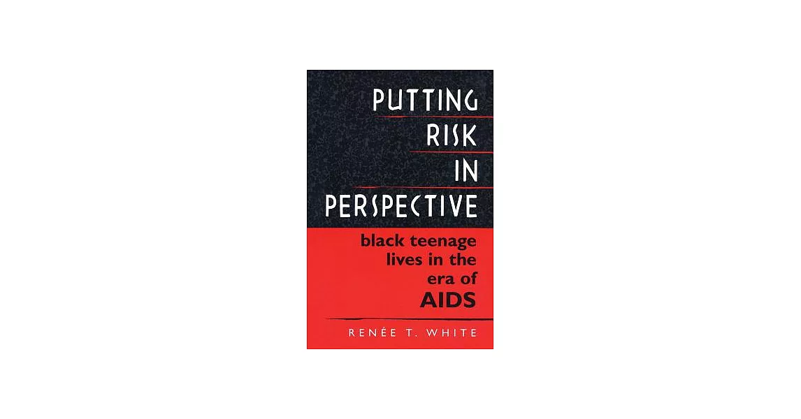 Putting Risk in Perspective: Black Teenage Lives in the Era of AIDS | 拾書所