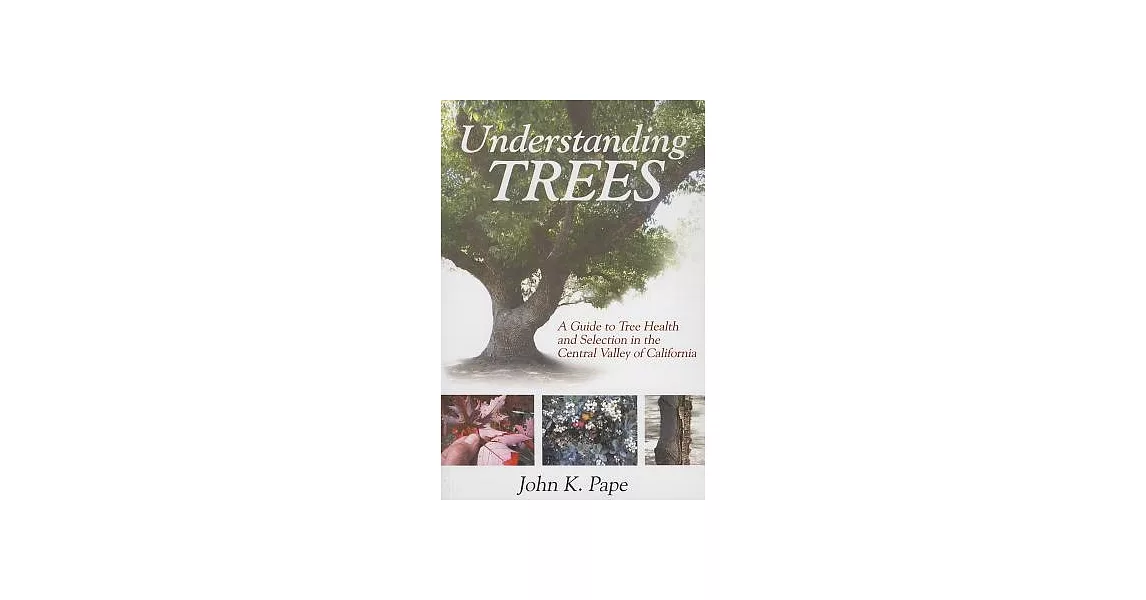 Understanding Trees: A Guide to Tree Health And Selection in the Central Valley of California | 拾書所