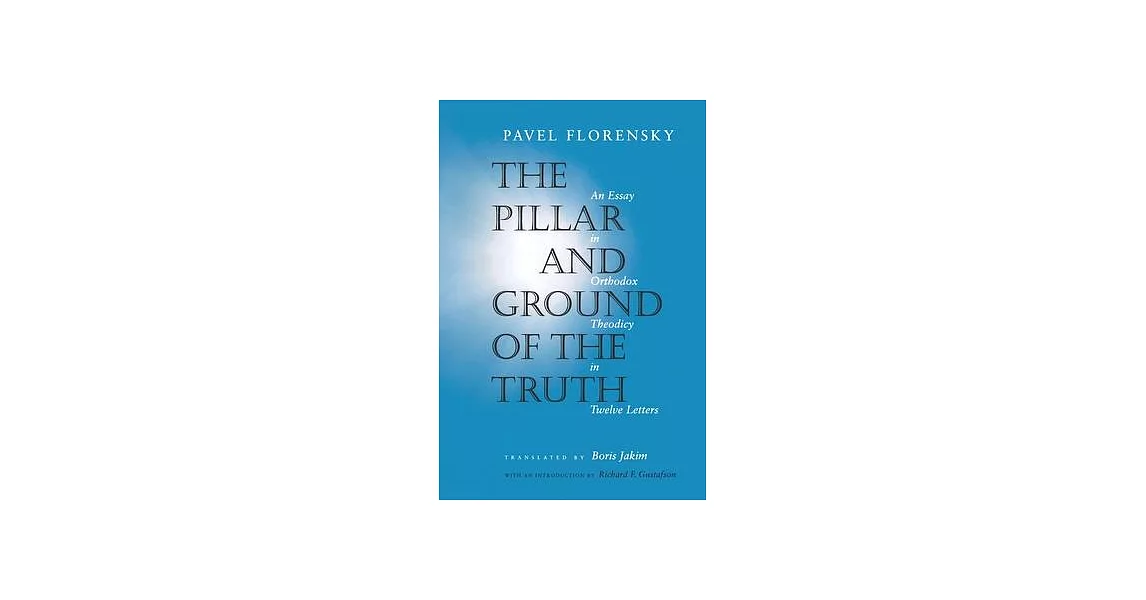 The Pillar and Ground of the Truth: An Essay in Orthodox Theodicy in Twelve Letters | 拾書所
