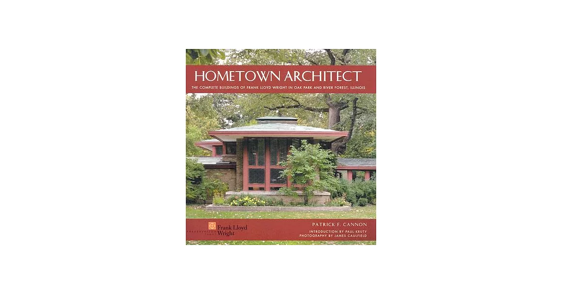 Hometown Architect: The Complete Buildings of Frank Lloyd Wright in Oak Park And River Forest, Illinois | 拾書所