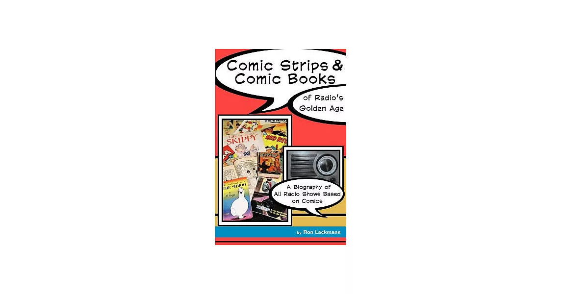 Comic Strips & Comic Books of Radio’s Golden Age 1920s-1950s: A biography of All Radio Shows Based on Comics | 拾書所
