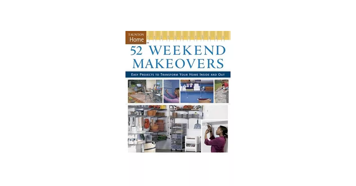 52 Weekend Makeovers: Easy Projects to Transform Your Home Inside And Out | 拾書所