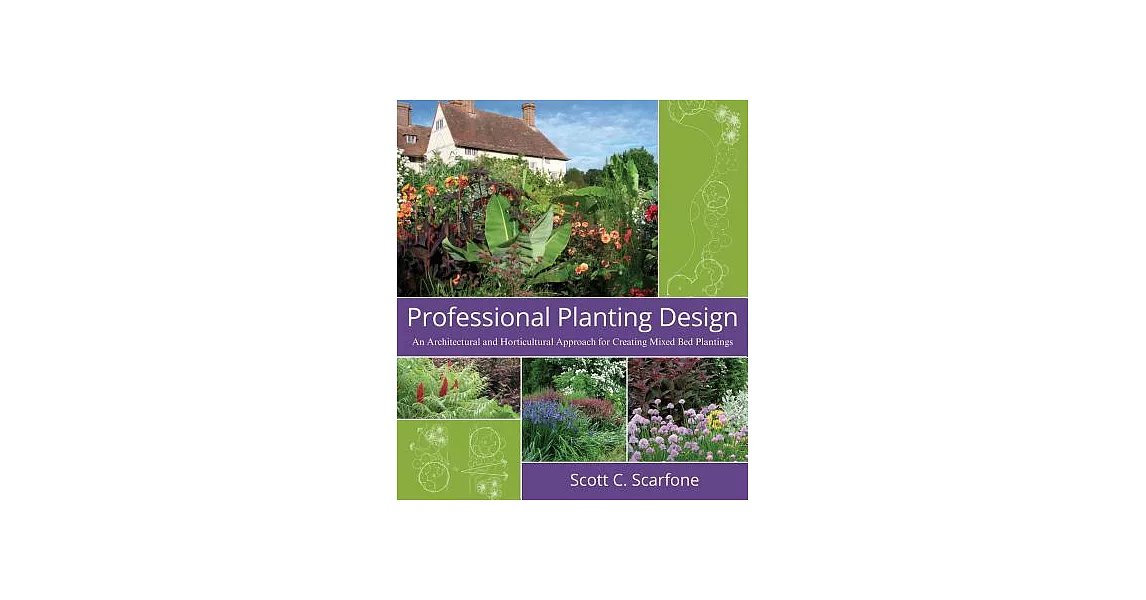 Professional Planting Design: An Architectural and Horticultural Approach for Creating Mixed Bed Plantings | 拾書所