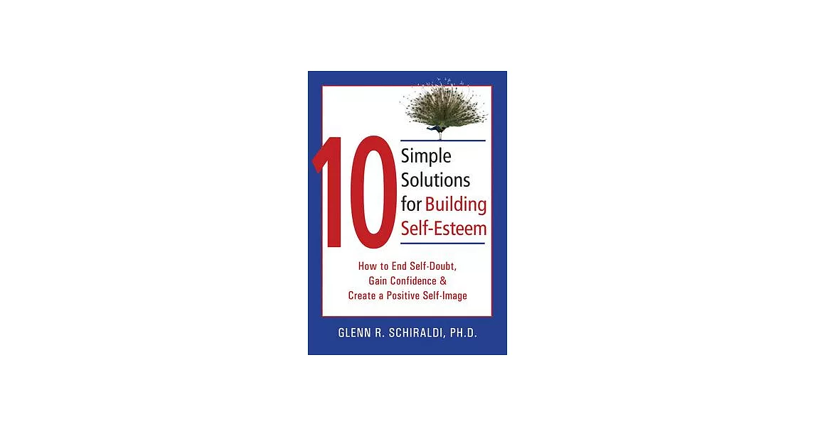 10 Simple Solutions for Building Self-Esteem: How to End Self-Doubt, Gain Confidence, & Create a Positive Self-Image | 拾書所