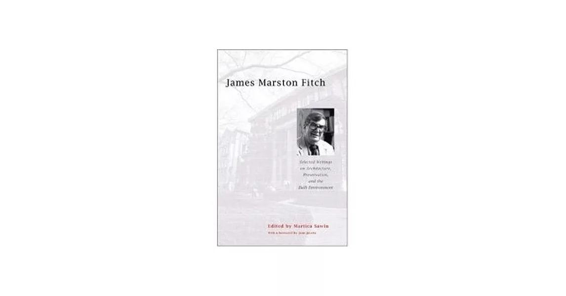 James Marston Fitch: Selected Writings on Architecture, Preservation, and the Built Environment | 拾書所