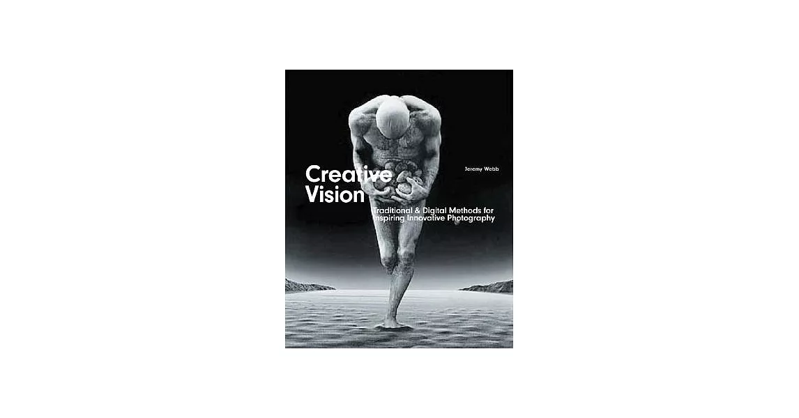 Creative Vision: Digital & Traditional Methods for Inspiring Innovative Photography | 拾書所