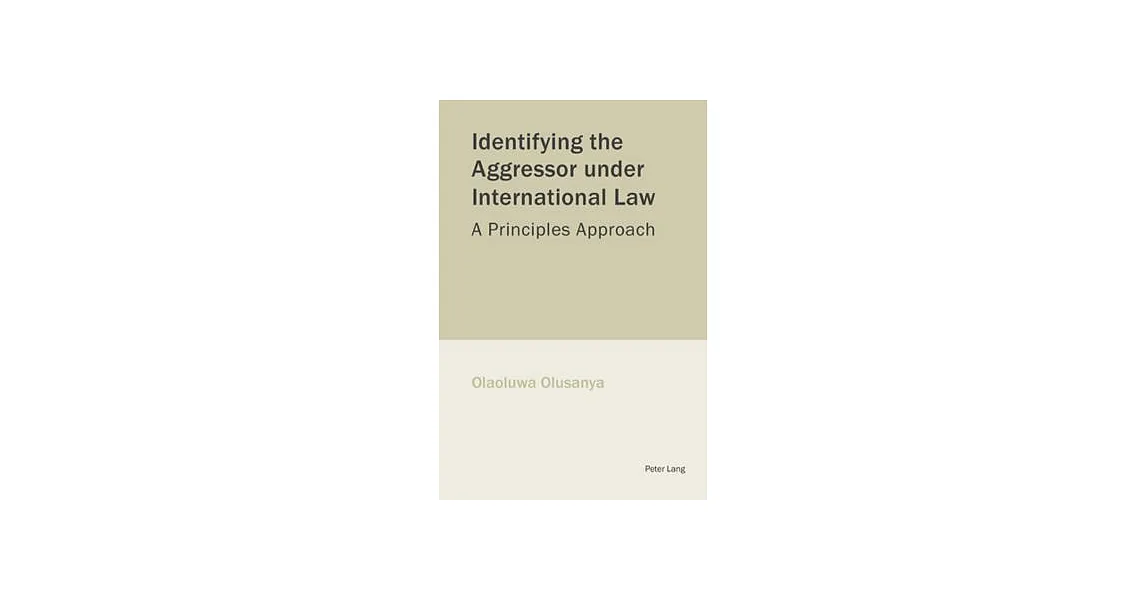 博客來-Identifying the Aggressor Under International Law: A Principles ...