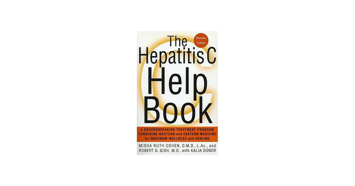 The Hepatitis C Help Book: A Groundbreaking Treatment Program Combining Western and Eastern Medicine for Maximum Wellness and He | 拾書所