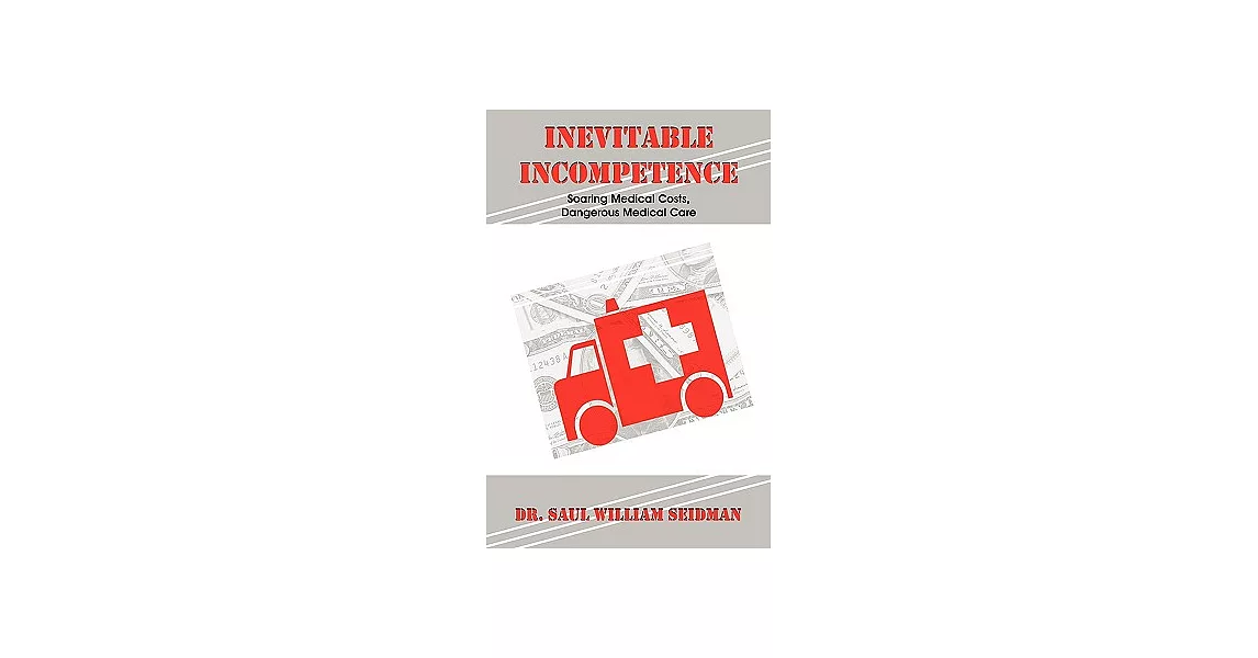 博客來-Inevitable Incompetence: Soaring Medical Costs, Dangerous Medical Care