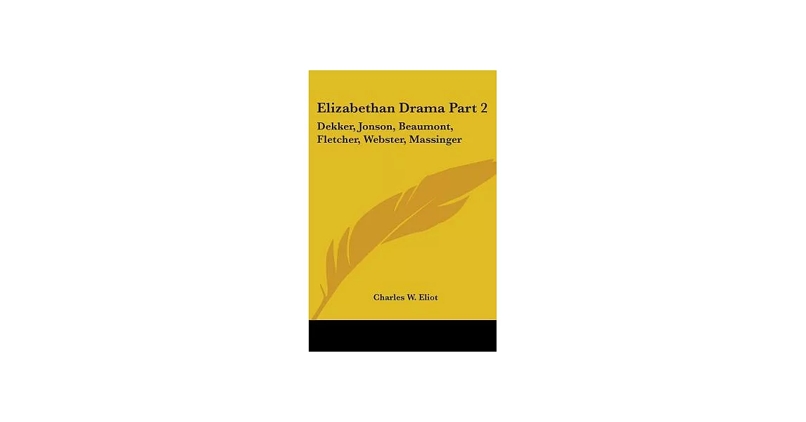 Elizabethan Drama: Dekker, Jonson, Beaumont, Fletcher, Webster, Massinger, Harvard Classics 1910 | 拾書所