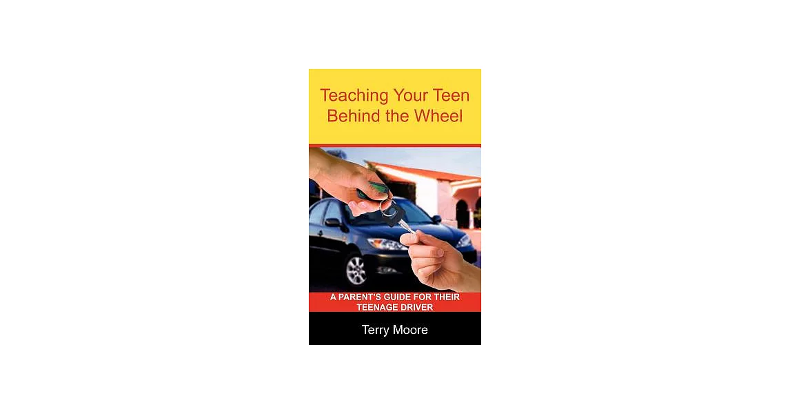 Teaching Your Teen Behind The Wheel: Parent’s Guide For Their Teenage Driver | 拾書所