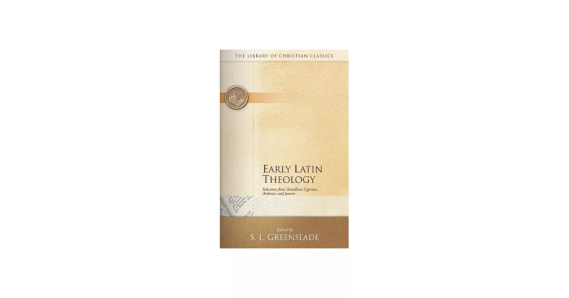 Early Latin Theology: Selections from Tertullian, Cyprian, Ambrose, and Jerome | 拾書所