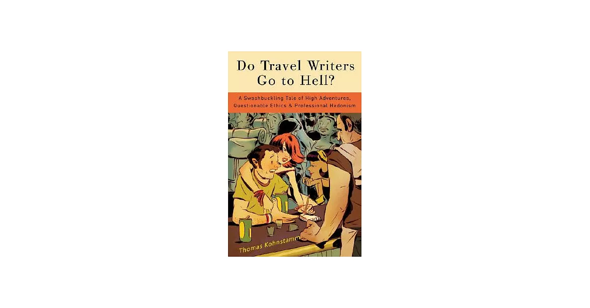 Do Travel Writers Go to Hell?: A Swashbuckling Tale of High Adventures, Questionable Ethics, & Professional Hedonism | 拾書所