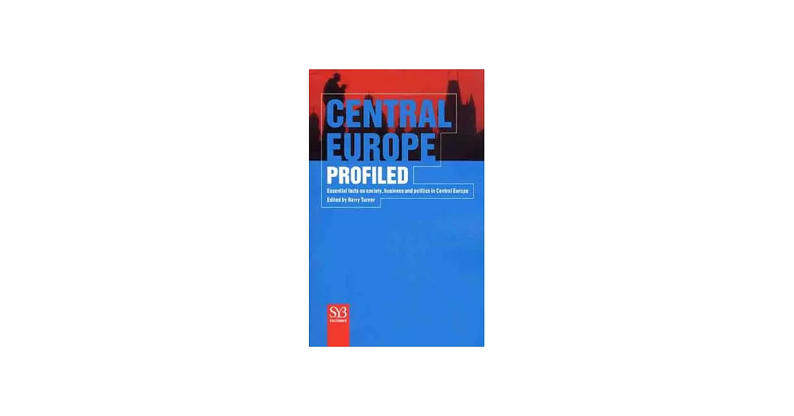 Central Europe Profiled: Essential Facts on Society, Business and Politics in Eastern Europe | 拾書所