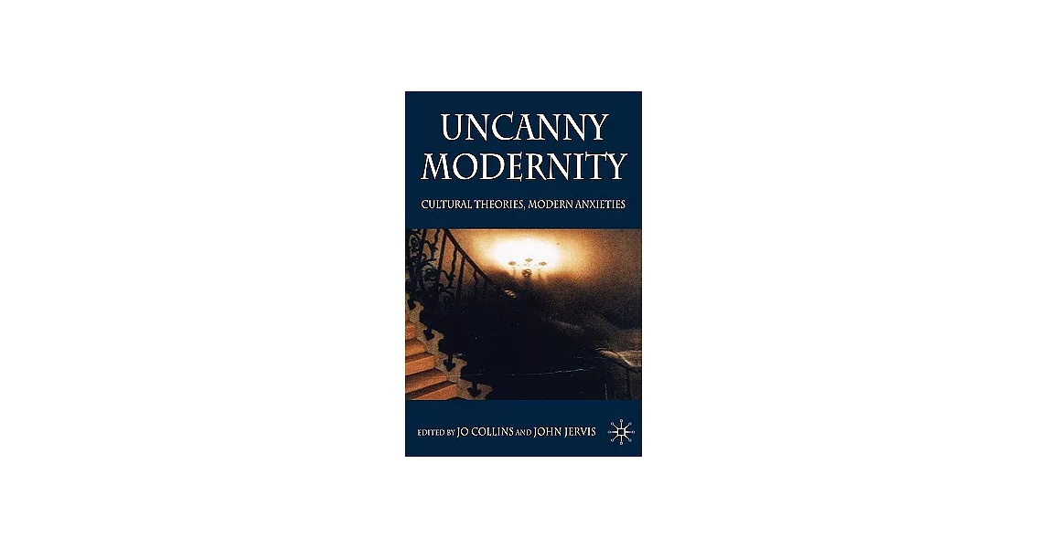 Uncanny Modernity: Cultural Theories, Modern Anxieties | 拾書所