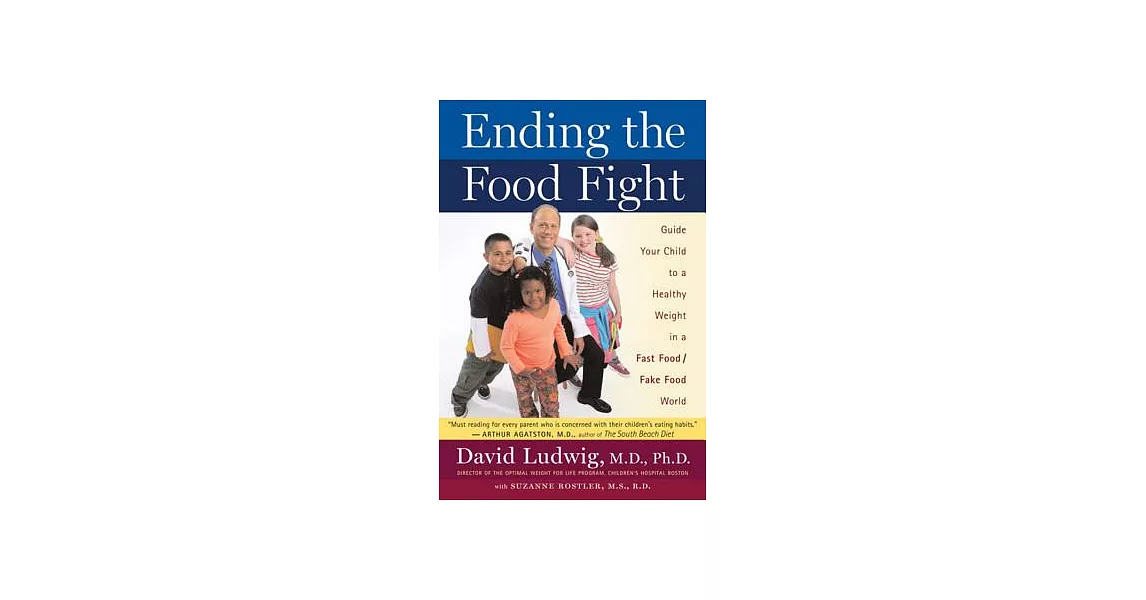 Ending the Food Fight: Guide Your Child to a Healthy Weight in a Fast Food / Fake Food World | 拾書所