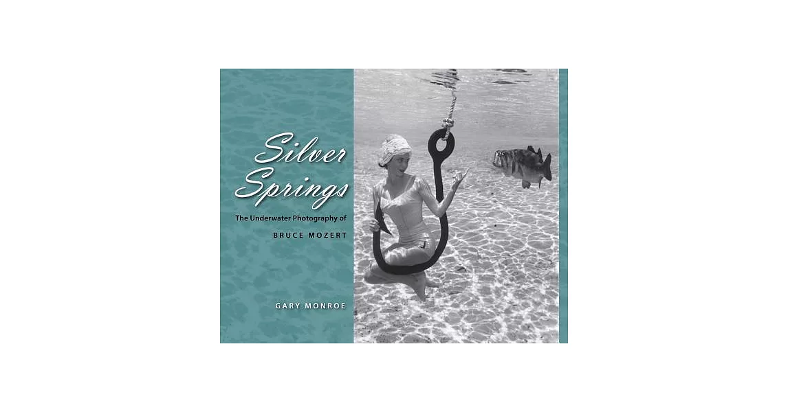 Silver Springs: The Underwater Photography of Bruce Mozert | 拾書所