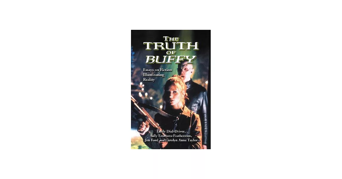 The Truth of Buffy: Essays on Fiction Illuminating Reality | 拾書所