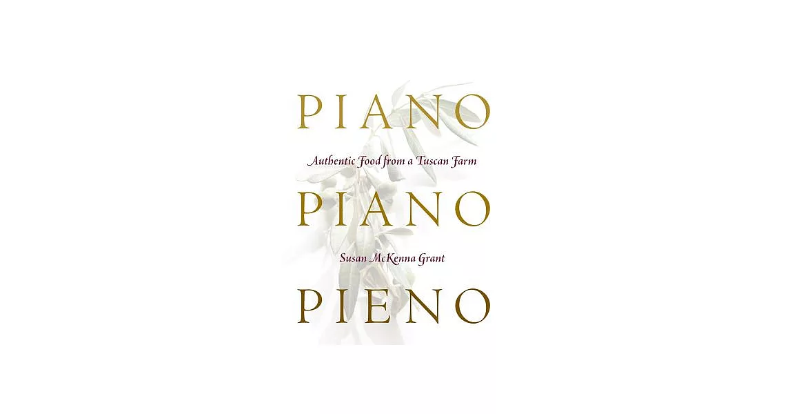 Piano, Piano, Pieno: Authentic Food from a Tuscan Farm | 拾書所