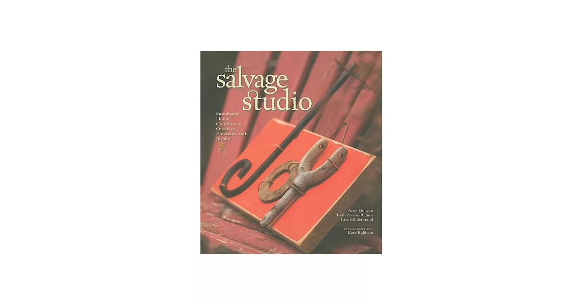 The Salvage Studio: Sustainable Home Comforts to Organize, Entertain, and Inspire | 拾書所