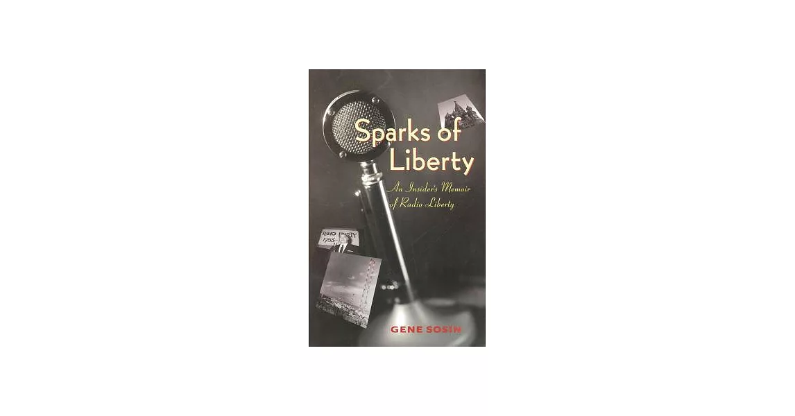 Sparks of Liberty: An Insider’s Memoir of Radio Liberty | 拾書所