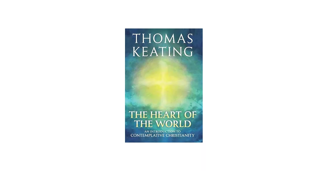 The Heart of the World: An Introduction to Contemplative Christianity | 拾書所