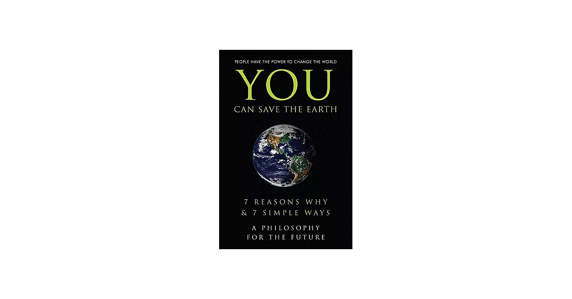 You Can Save the Earth: 7 Reasons Why and 7 Simple Ways, a Philosiphy for the Future | 拾書所