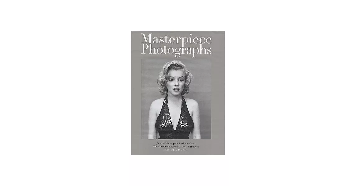 Masterpiece Photographs: From the Minneapolis Institute of Arts The Curatorial Legacy of Carroll T. Hartwell | 拾書所