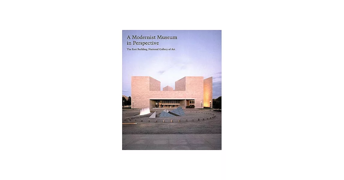 A Modernist Museum in Perspective: The East Building, National Gallery of Art | 拾書所