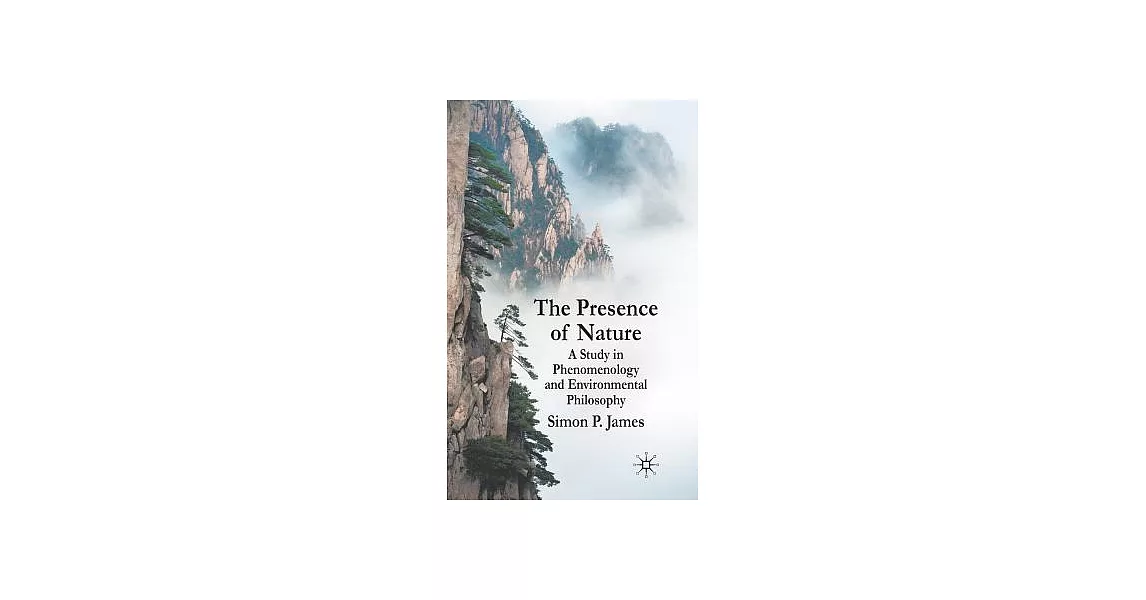 The Presence of Nature: A Study in Phenomenology and Environmental Philosophy | 拾書所