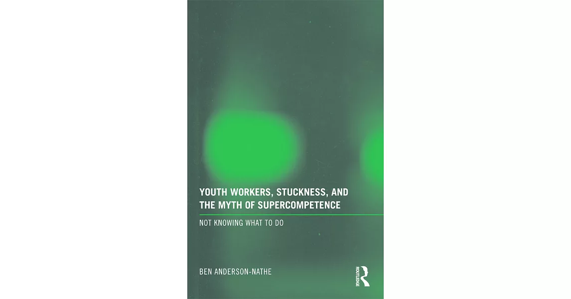 Youth Workers, Stuckness, and the Myth of Supercompetence: Not Knowing What to Do | 拾書所