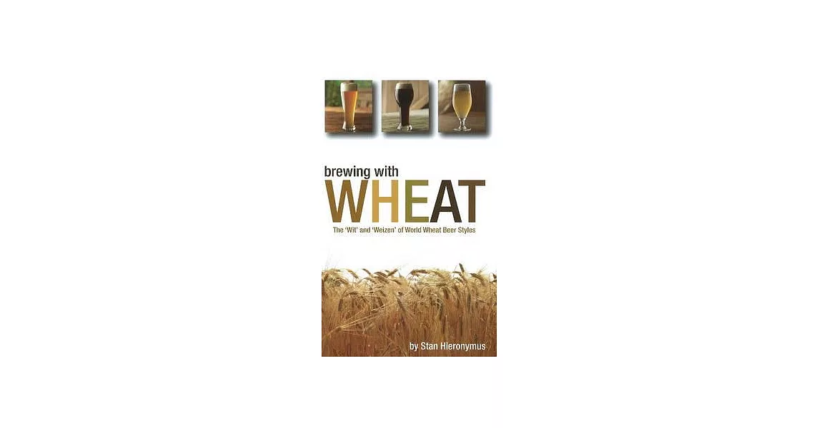 Brewing with Wheat: The ’wit’ and ’weizen’ of World Wheat Beer Styles | 拾書所