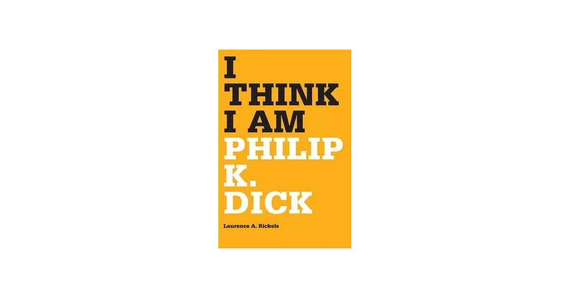 I Think I Am: Philip K. Dick | 拾書所