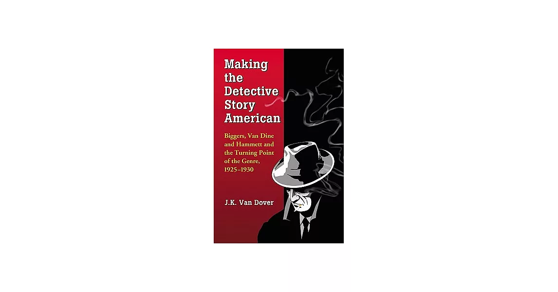 Making the Detective Story American: Biggers, Van Dine and Hammett and the Turning Point of the Genre, 1925-1930 | 拾書所