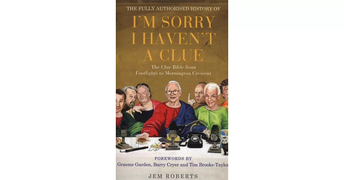 Fully Authorised History of ”I’m Sorry I Haven’t a Clue”: The Clue Bible from ”Footlights” to ”Mornington Crescent” | 拾書所