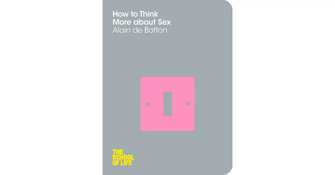 The School of Life: How To Think More About Sex | 拾書所