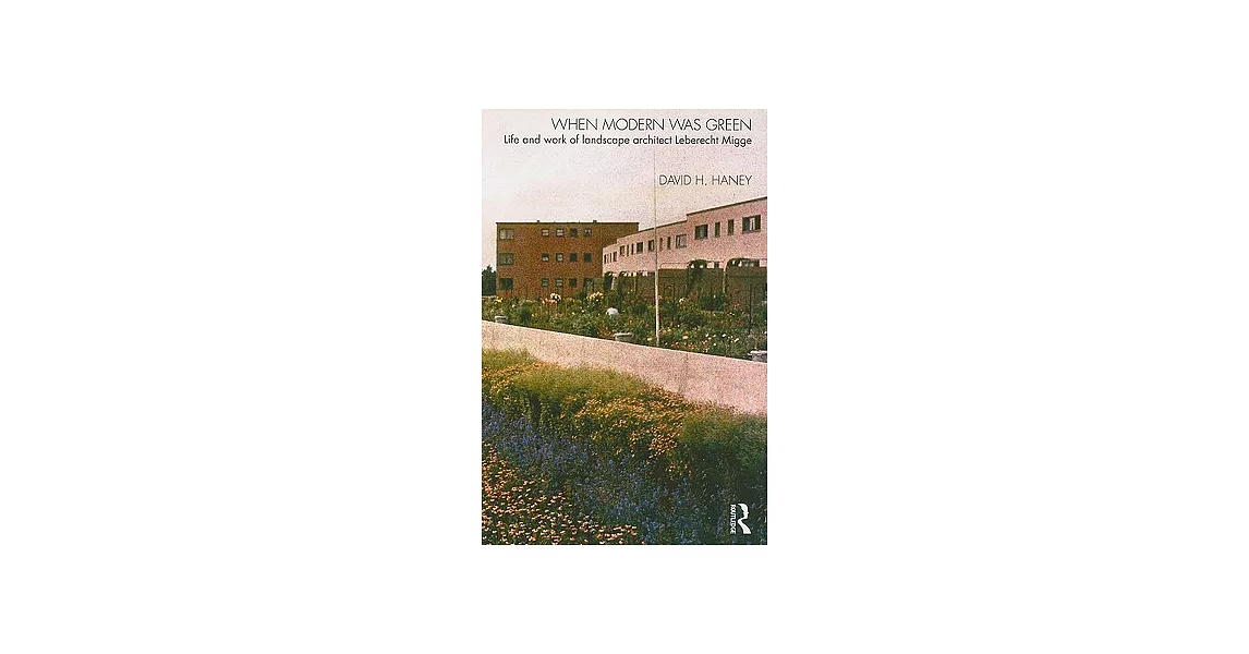 When Modern Was Green: Life and Work of Landscape Architect Leberecht Migge | 拾書所